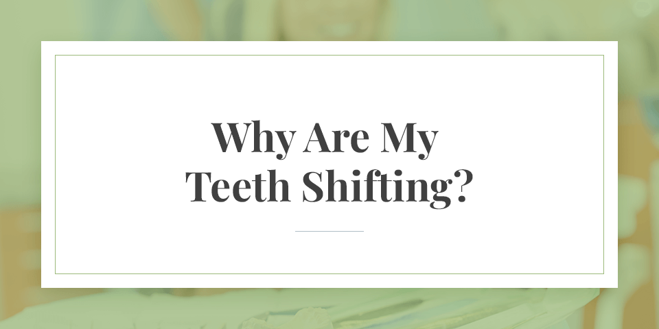 Why Are My Teeth Shifting?