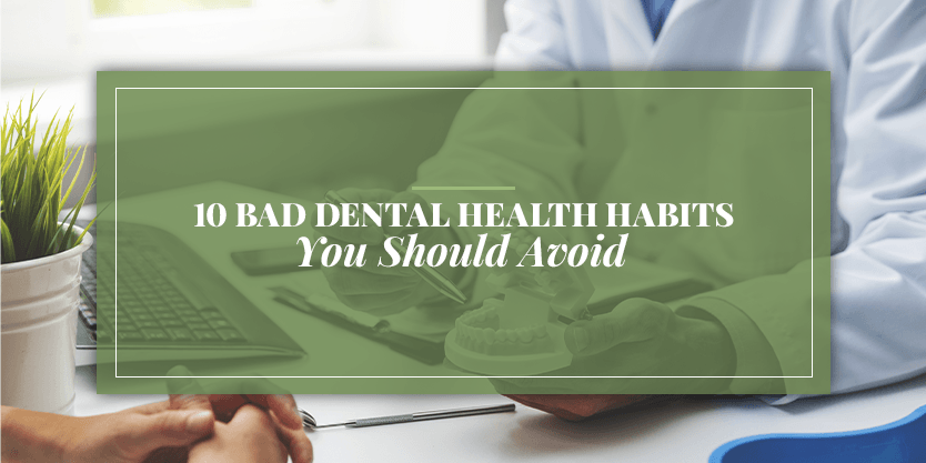 10 Bad Dental Health Habits You Should Avoid