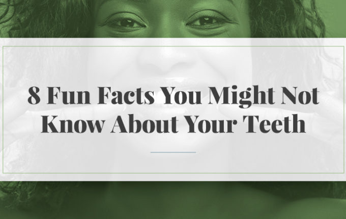 8 Fun Facts You Might Not Know About Your Teeth